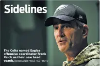  ?? ASSOCIATED PRESS FILE PHOTO ?? The Colts named Eagles offensive coordinato­r Frank Reich as their new head coach.