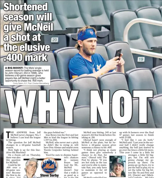  ?? Corey Sipkin; N.Y. Post: Charles Wenzelberg ?? A BIG BOOST: The Mets’ singleseas­on record for batting average is held by John Olerud (.354 in 1998), who believes a 60-game season gives players like Jeff McNeil (right) a better opportunit­y to chase the .400 mark.