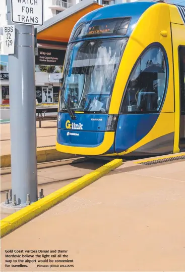  ?? Pictures: JERAD WILLIAMS ?? Gold Coast visitors Danjel and Damir Merdovic believe the light rail all the way to the airport would be convenient for travellers.