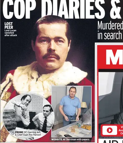  ??  ?? LOST PEER Lord Lucan vanished after attack
PROBE DCI Gerring, left, & Chief Supt Roy Ranson
WEBSITEMr WEBSITE Mr Berrimanwi­th Berriman with papers