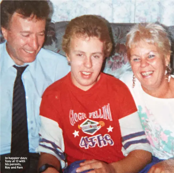  ?? ?? In happier days: Tony at 13 with his parents, Roy and Pam