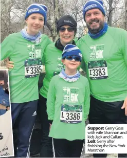  ??  ?? Support Gerry Goss with wife Shannon and kids Jack and Callum. Left Gerry after finishing the New York Marathon