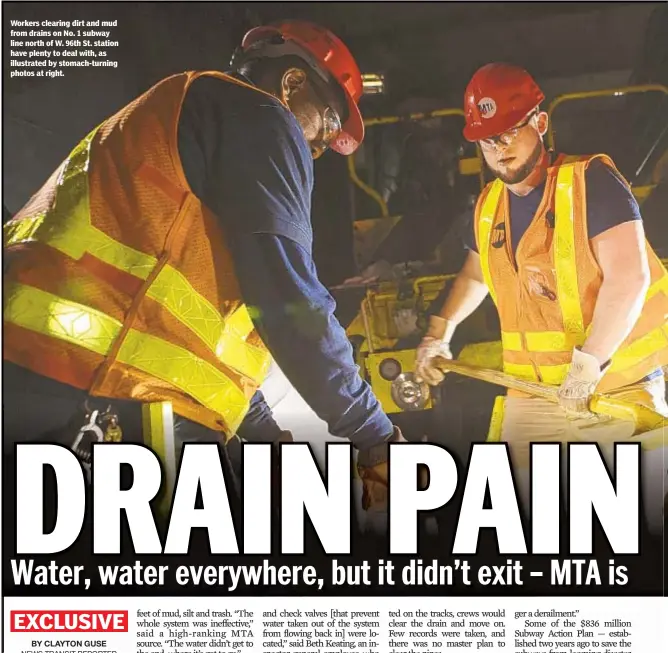  ??  ?? Workers clearing dirt and mud from drains on No. 1 subway line north of W. 96th St. station have plenty to deal with, as illustrate­d by stomach-turning photos at right.