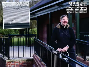  ??  ?? ‘INCREDIBLE’: Teresa Slizewski-whalley, manager at the Aynsley Tearoom. Inset, the roof before it was repaired.