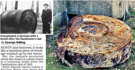  ??  ?? Unexploded: A German with a bomb after the Dambusters raid A piece of history: The remains of the test bomb on Reculver Beach