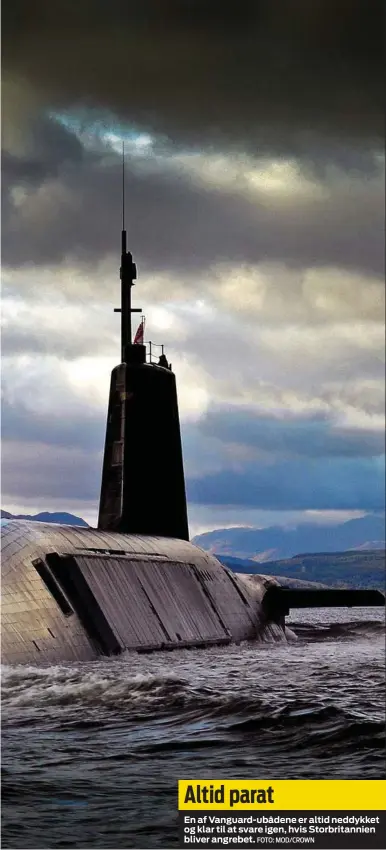  ?? FOTO: MOD/CROWN ?? Altid parat
En af Vanguard-ubådene er altid neddykket og klar til at svare igen, hvis Storbritan­nien bliver angrebet.