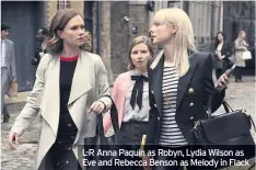  ??  ?? L-R Anna Paquin as Robyn, Lydia Wilson as Eve and Rebecca Benson as Melody in Flack