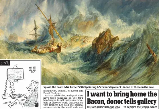  ?? ?? ‘There must be a better way of hanging a Turner watercolou­r’
Splash the cash: JMW Turner’s 1823 painting A Storm (Shipwreck) is one of those in the sale