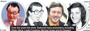  ??  ?? Over the years the show featured many presenters, including Peter Glaze, Leslie Crowther, Michael Aspel and Ed Stewart