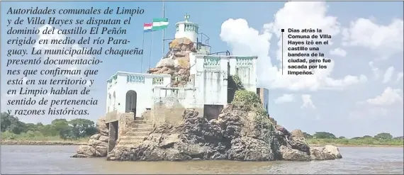  ??  ?? Días atrás la Comuna de Villa Hayes izó en el castillo una bandera de la ciudad, pero fue sacada por los limpeños.