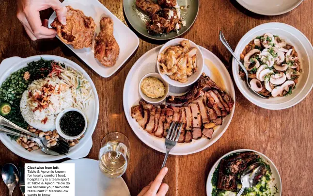  ??  ?? Clockwise from left: Table & Apron is known for hearty comfort food; hospitalit­y is a team sport at Table & Apron; “How do we become your favourite restaurant?” Marcus Low wants to know