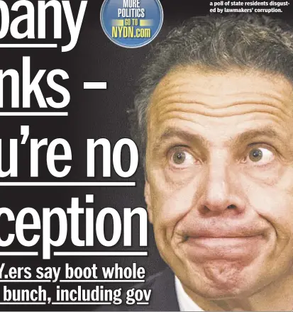  ??  ?? Gov. Cuomo is called “part of the problem, not the solution” in a poll of state residents disgusted by lawmakers’ corruption.