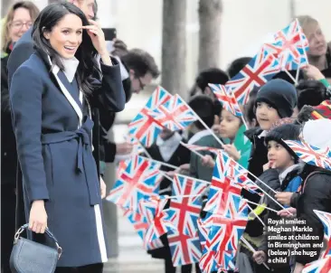  ??  ?? Royal smiles: Meghan Markle smiles at children in Birmingham and (below) she hugs a child