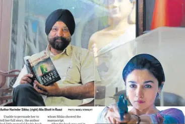  ?? PHOTO: MANOJ VERMA/HT ?? Author Harinder Sikka; (right) Alia Bhatt in Raazi