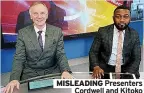  ??  ?? MISLEADING Presenters Cordwell and Kitoko