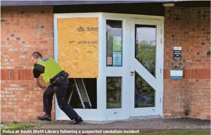  ?? ?? Police at South Blyth Library following a suspected vandalism incident