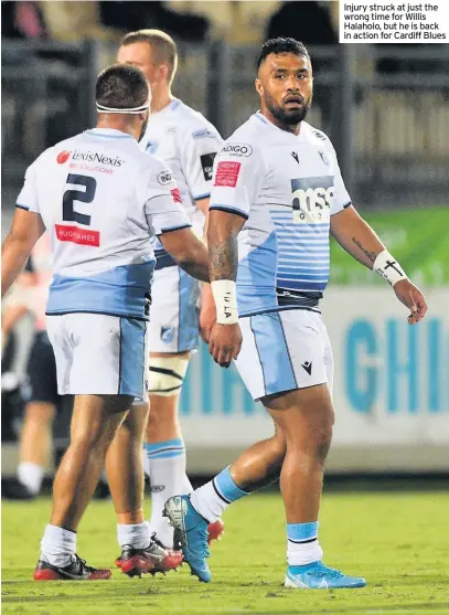  ??  ?? Injury struck at just the wrong time for Willis Halaholo, but he is back in action for Cardiff Blues