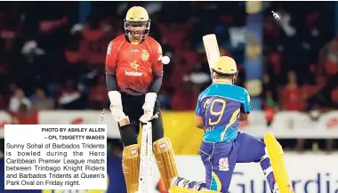  ?? PHOTO BY ASHLEY ALLEN – CPL T20/GETTY IMAGES ?? Sunny Sohal of Barbados Tridents is bowled during the Hero Caribbean Premier League match between Trinbago Knight Riders and Barbados Tridents at Queen’s Park Oval on Friday night.
