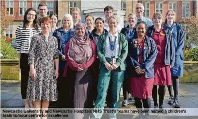  ?? ?? Newcastle University and Newcastle Hospitals NHS Trust’s teams have been named a children’s brain tumour centre for excellence