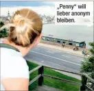  ??  ?? „Penny“will lieber anonym bleiben.