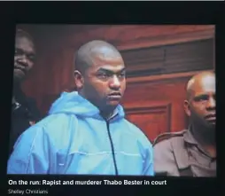  ?? Shelley Christians ?? On the run: Rapist and murderer Thabo Bester in court