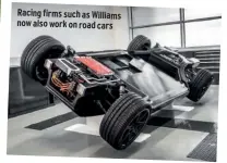 ??  ?? Racing firms such as Williams now also work on road cars