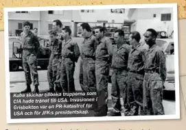  ??  ?? Kuba skickar tillbaka trupperna som CIA hade tränat till USA. Invasionen i Grisbukten var en PR-katastrof för USA och för JFK:s presidents­kap.