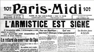  ??  ?? L’armistice a été signé à  h  par l’Allemagne, les journaux, qui voyaient approcher l’issue du conflit, annoncent en Une la fin de la Première Guerre mondiale dans l’édition du matin.