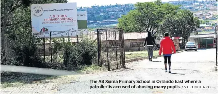  ?? / VELI NHLAPO ?? The AB Xuma Primary School in Orlando East where a patroller is accused of abusing many pupils.