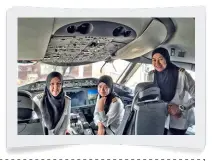  ??  ?? RIGHT: Captain Sharifah Czarena Surainy Syed Hashim, Senior First Officer Dk Nadiah Pg Khashiem and Senior First Officer Sariana Nordin.