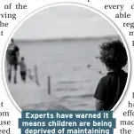  ??  ?? Experts have warned it means children are being deprived of maintainin­g family relationsh­ips