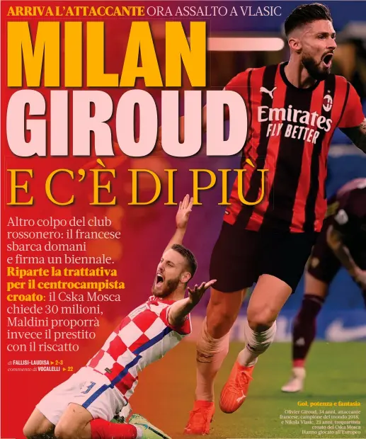  ??  ?? Gol, potenza e fantasia Olivier Giroud, 34 anni, attaccante francese, campione del mondo 2018, e Nikola Vlasic, 23 anni, trequartis­ta croato del Cska Mosca Hanno giocato all’Europeo