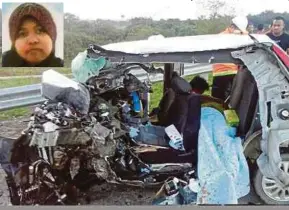  ?? [FOTO SHAMSUDIN HUSIN/BH] ?? Keadaan kereta dipandu Muhammad Izzuddin yang terbabit nahas di Lebuh Raya Pantai Timur 2, kelmarin. Gambar kecil, Nurul Ashikin.