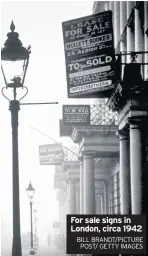  ?? BILL BRANDT/PICTURE POST/ GETTY IMAGES ?? For sale signs in London, circa 1942
