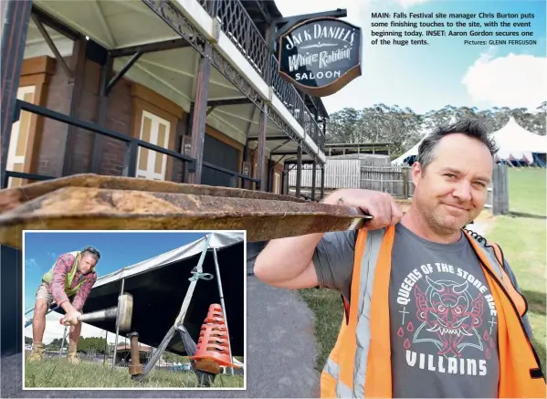  ?? Pictures: GLENN FERGUSON ?? MAIN: Falls Festival site manager Chris Burton puts some finishing touches to the site, with the event beginning today. INSET: Aaron Gordon secures one of the huge tents.