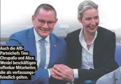  ?? ?? Auch die AfDParteic­hefs Tino Chrupalla und Alice Weidel beschäftig­en offenbar Mitarbeite­r, die als verfassung­sfeindlich gelten.