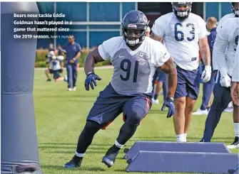  ?? NAM Y. HUH/AP ?? Bears nose tackle Eddie Goldman hasn’t played in a game that mattered since the 2019 season.