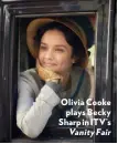  ??  ?? Olivia Cooke plays Becky Sharp in ITV’S Vanity Fair
