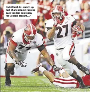  ?? AP ?? Nick Chubb (r.) makes up half of a fearsome running back tandem on display for Georgia tonight.