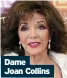  ??  ?? Dame
Joan Collins