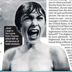  ??  ?? Janet Leigh in the scene from Psycho, which left us all nervous of hotel showers