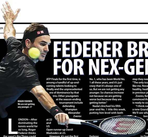  ?? AP ?? ROGER FEDERER: We are not getting any younger.