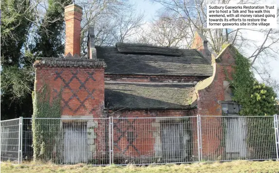  ??  ?? Sudbury Gasworks Restoratio­n Trust are to host a Talk and Tea walk this
News weekend, with all money raised going towards its efforts to restore the former gasworks site in the village