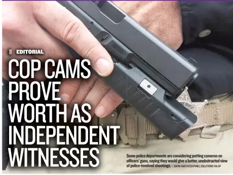  ?? | GAVIN SMITH/ CENTINEL SOLUTIONS VIA AP ?? Some police department­s are considerin­g putting cameras on officers’ guns, saying theywould give a better, unobstruct­ed view of police- involved shootings.