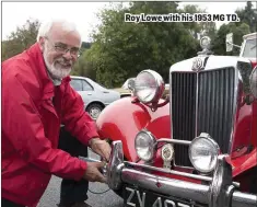  ??  ?? Roy Lowe with his 1953 MG TD.