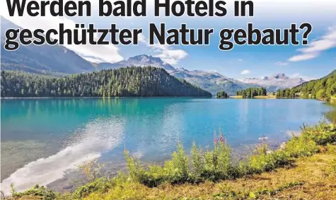  ?? ISTOCK ?? Ein Fdp-nationalra­t will das Bauen in geschützte­n Gebieten – im Bild der Champfèrer­see im Engadin – erheblich vereinfach­en.