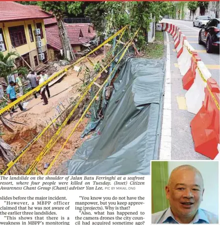  ?? PIC BY MIKAIL ONG ?? The landslide on the shoulder of Jalan Batu Ferringhi at a seafront resort, where four people were killed on Tuesday. (Inset) Citizen Awareness Chant Group (Chant) adviser Yan Lee.