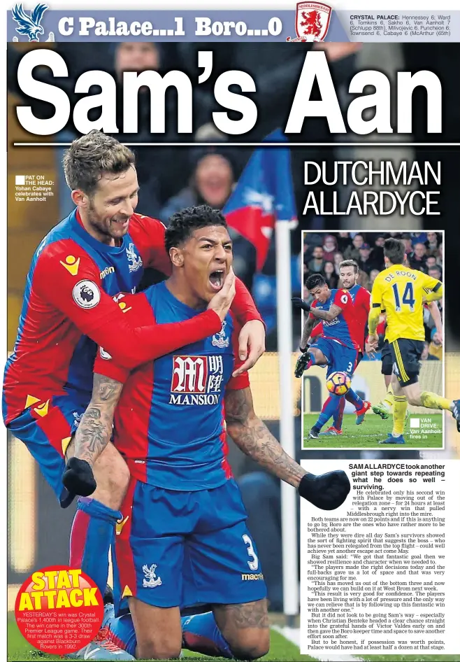  ??  ?? PAT ON THE HEAD: Yohan Cabaye celebrates with Van Aanholt VAN DRIVE: Van Aanholt fires in SAM ALLARDYCE took another giant step towards repeating what he does so well – surviving.