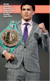  ??  ?? ON THE LOOKOUT: Benavidez is eager to take on the best possible opposition