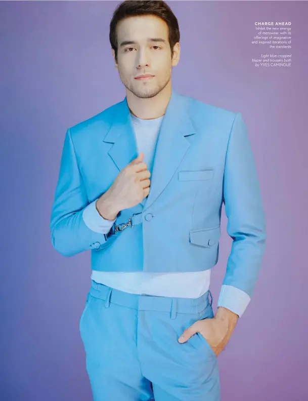 ??  ?? CHARGE AHEAD
Inhibit the new energy of menswear with its offerings of imaginativ­e and inspired iterations of the standards
Light blue cropped blazer and trousers both by YVES CAMINGUE